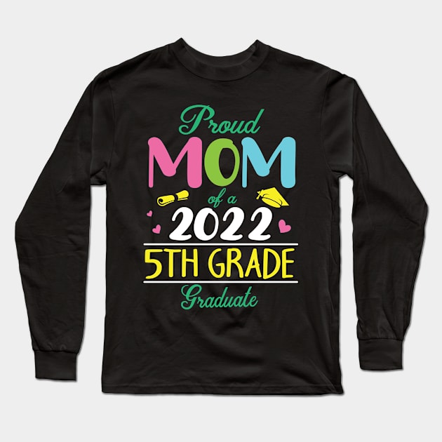 Proud Mom Of A 2022 5th Grade Graduate Senior Student Mother Long Sleeve T-Shirt by DainaMotteut